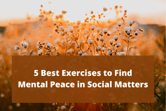 5 Best Exercises to Find Mental Peace in Social Matters