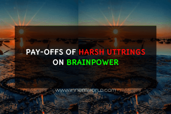 PAY-OFFS OF HARSH UTTRINGS ON BRAINPOWER