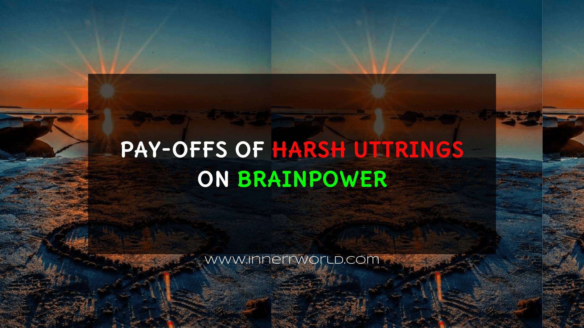 PAY-OFFS OF HARSH UTTRINGS ON BRAINPOWER