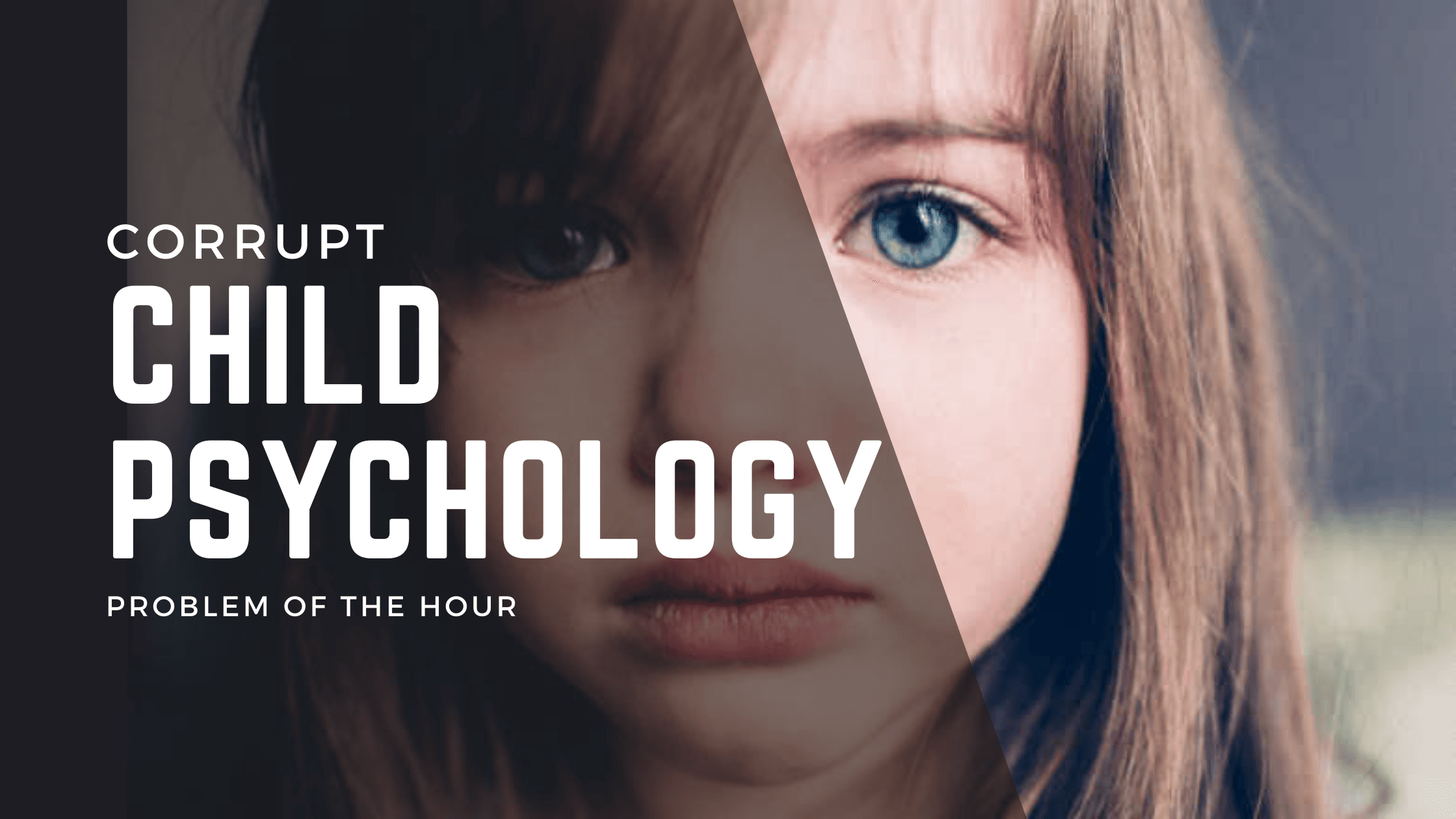 psychological corruption of a child- the biggest contemporary problem