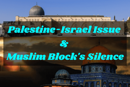 Palestine-Israel Issue & Muslim Block's Silence