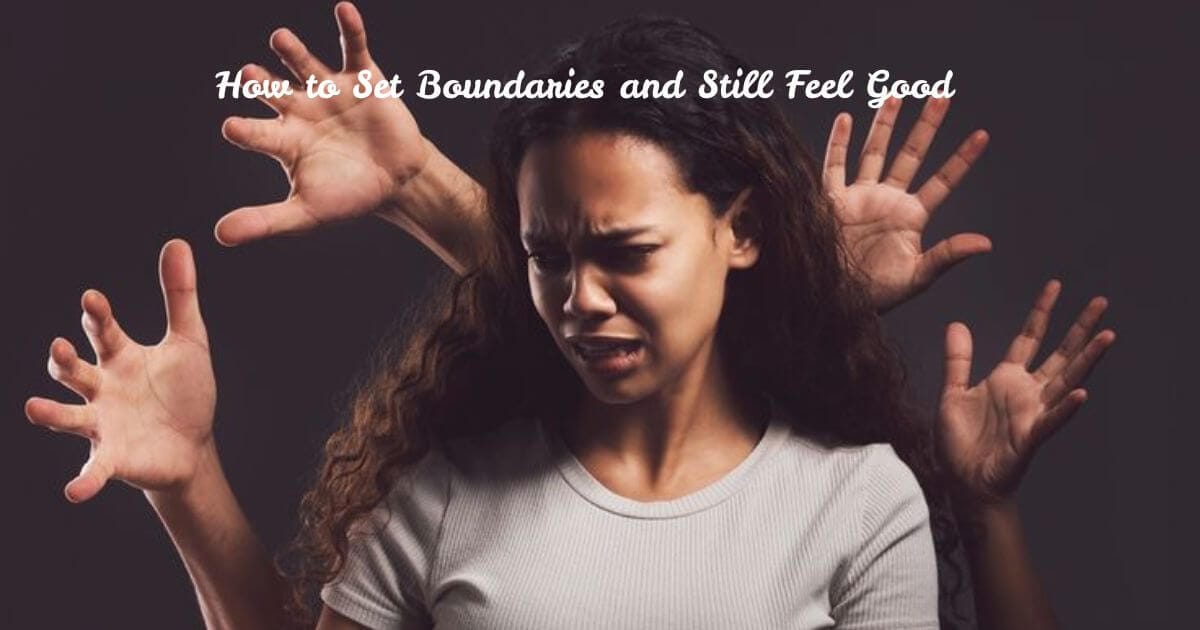 How to Set Boundaries and Still Feel Good 