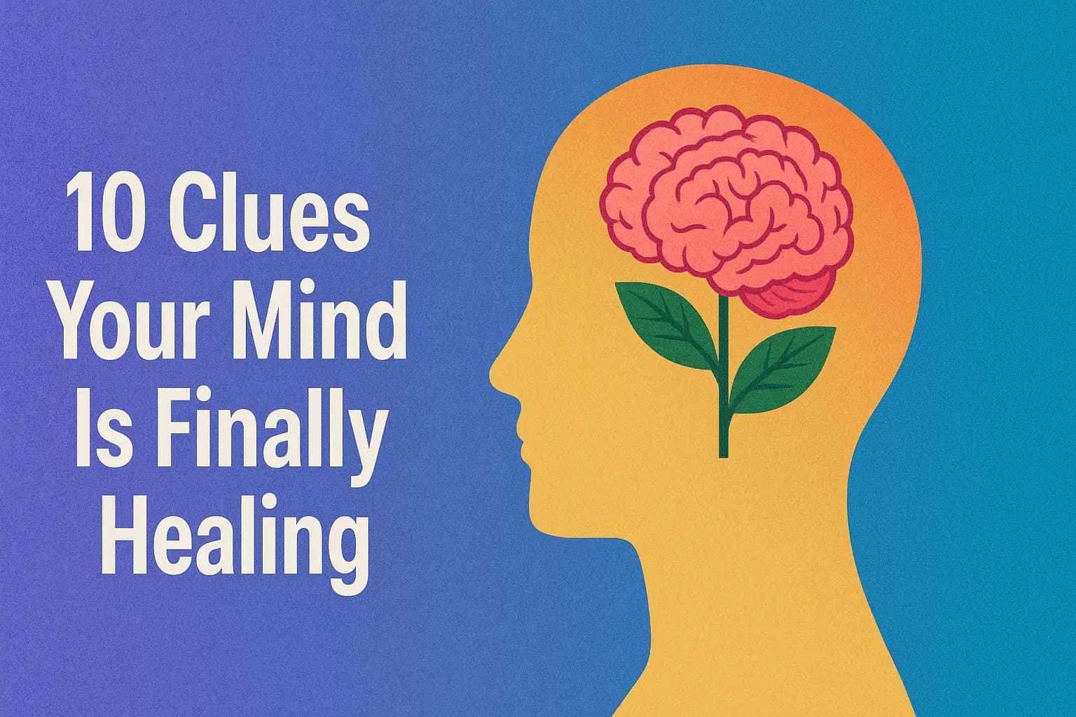 10 Clues Your Mind Is Finally Healing