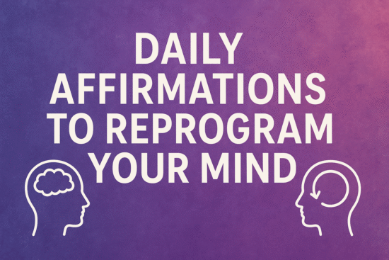 Daily Affirmations to Reprogram Your Mind