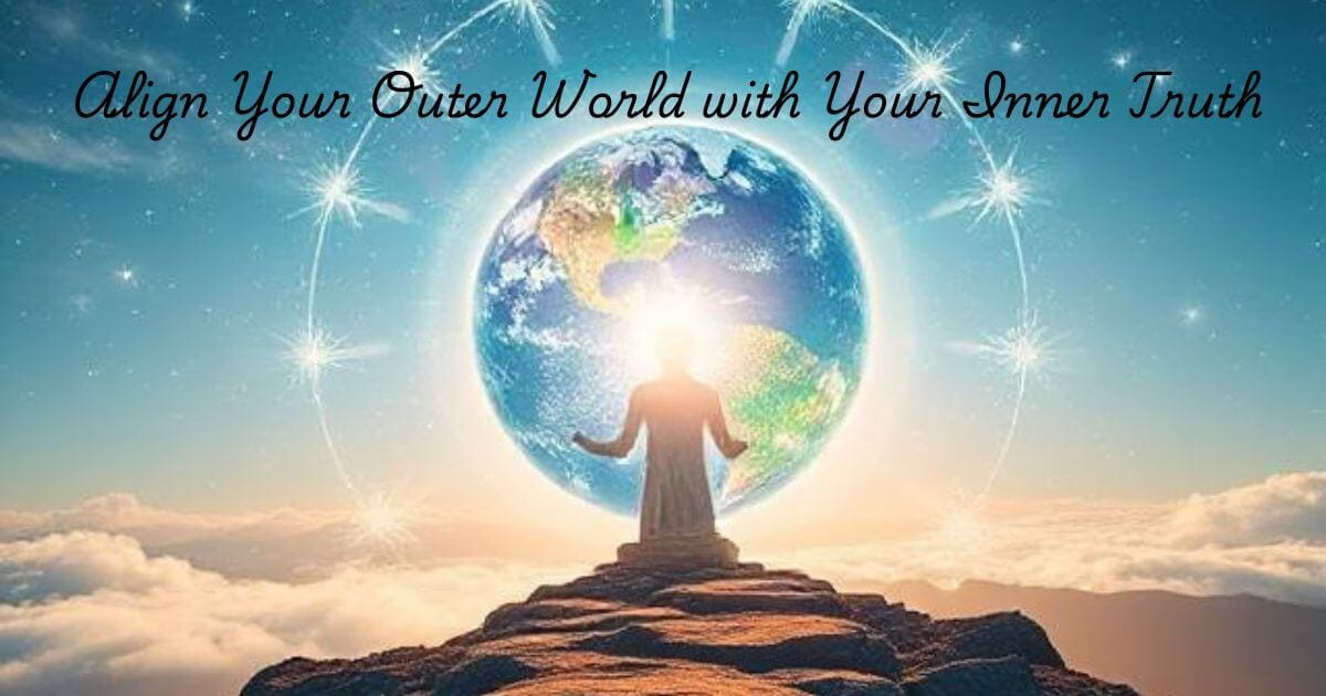 Align Your Outer World with Your Inner Truth